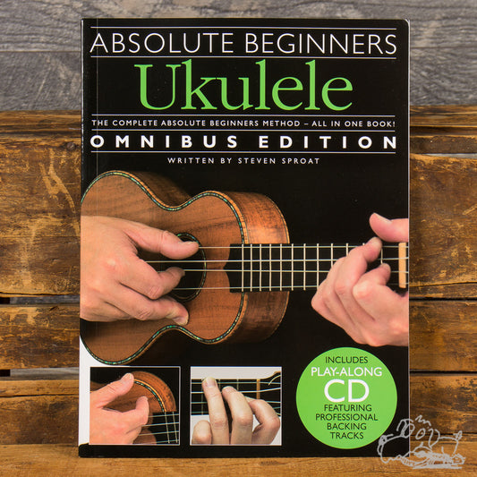 Absolute Beginners Ukulele - Omnibus Edition - By Steven Sproat - CD Included!