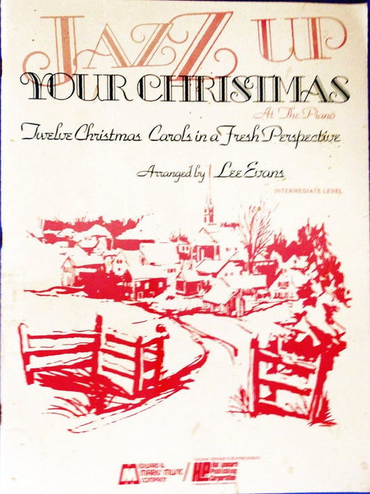 Jazz Up Your Christmas At The Piano - Twelve Christmas Carols in a Fresh Perspective