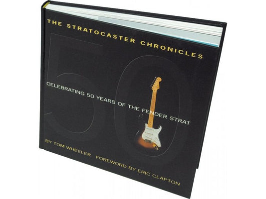 The Stratocaster Chronicles: Celebrating Fifty Years of The Fender Strat Hardcover Book
